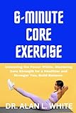 6-MINUTE CORE EXERCISE:: Unlocking the Power Within, Mastering Core Strength for a Healthier and Stronger You, Build Balance.