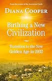 Birthing A New Civilization: Transition to the New Golden Age in 2032