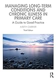 Managing Long-term Conditions and Chronic Illness in Primary Care: A Guide to Good Practice