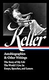 Helen Keller: Autobiographies & Other Writings (LOA #378): The Story of My Life / The World I Live In / Essays, Speeche Letters, and Journals (Library of America)