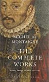 The Complete Works: Essays, Travel Journal, Letters (Everyman's Library CLASSICS)