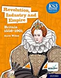 Revolution, Industry and Empire: Britain 1558-1901 Student Book (KS3 History 4th Edition)