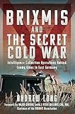 BRIXMIS and the Secret Cold War: Intelligence Collection Operations Behind Enemy Lines in East Germany