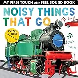 Noisy Things That Go (My First Touch and Feel Sound Book)